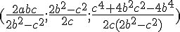 4$(\frac{2abc}{2b^2-c^2} ; \frac{2b^2-c^2}{2c} ;\frac{c^4+4b^2c^2-4b^4}{2c(2b^2-c^2)})